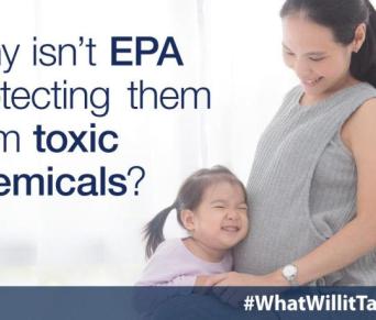 Why isn’t EPA protecting them from toxic chemicals?
