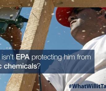Construction worker working with the caption Why isn't the EPA protecting him from toxic chemicals?